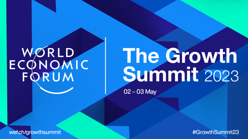 Insights from the World Economic Forum Growth Summit 2023.