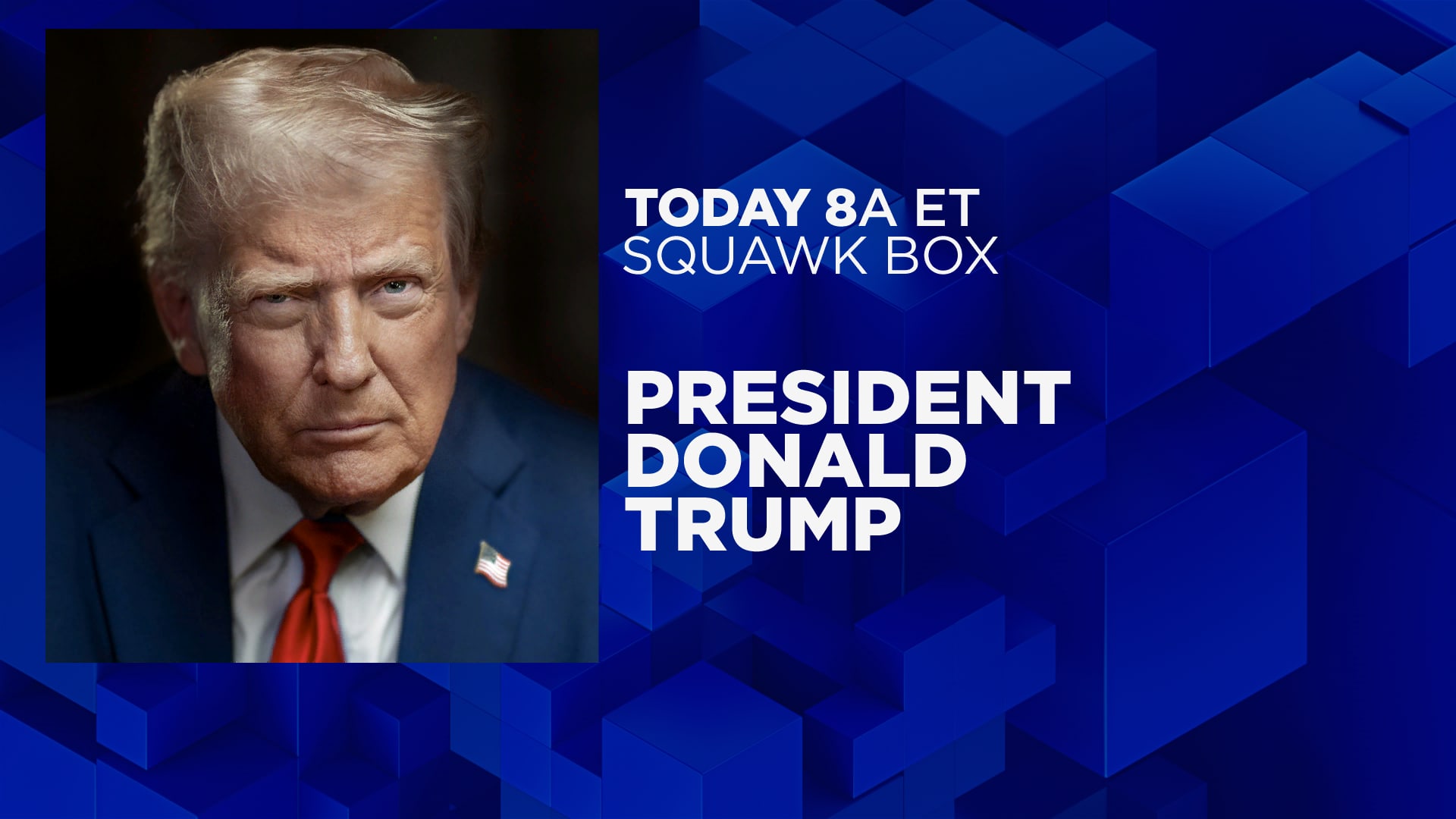 President Trump to appear on 'Squawk Box' at 8 a.m. ET