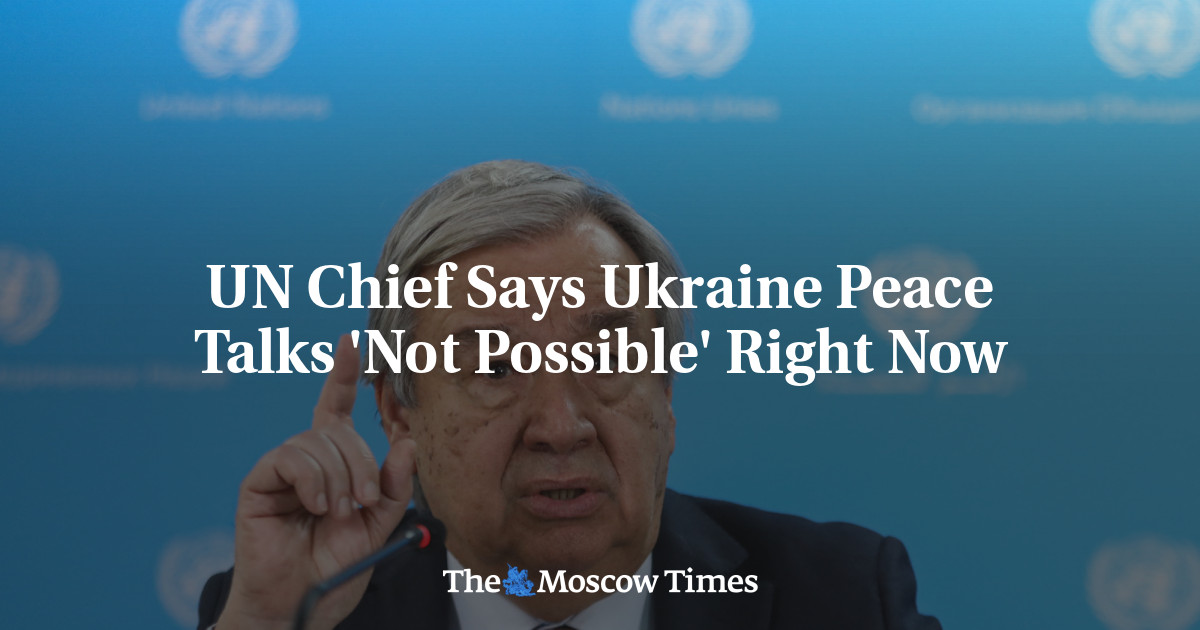 UN Chief Rules Out Ukraine Peace Talks for Now