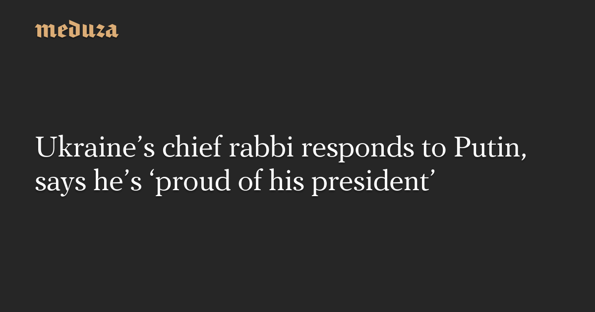 Ukraine's Chief Rabbi and Oligarch Support Zelenskyy Against Putin's Comments.