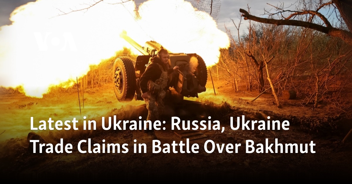 Russia and Ukraine Clash Over Bakhmut in Ongoing Dispute.