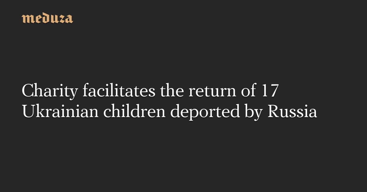 Ukrainian children deported by Russia reunited with families through charity efforts.
