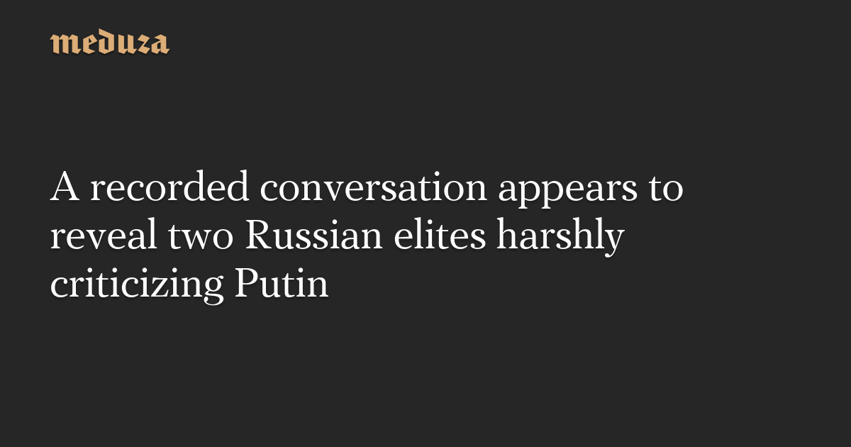 Russian Elites Criticize Putin's Brutal Tactics and Plans for Ukraine
