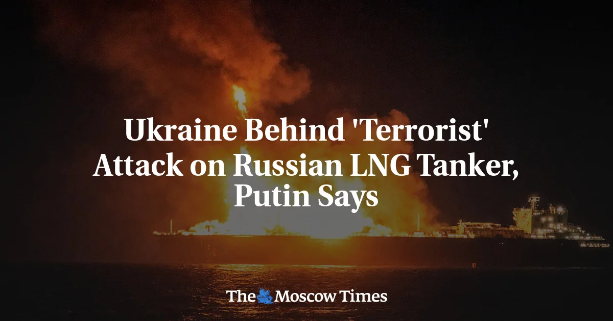 Putin ties Ukraine to Mediterranean naval-drone attack on LNG tanker Arctic Metagaz