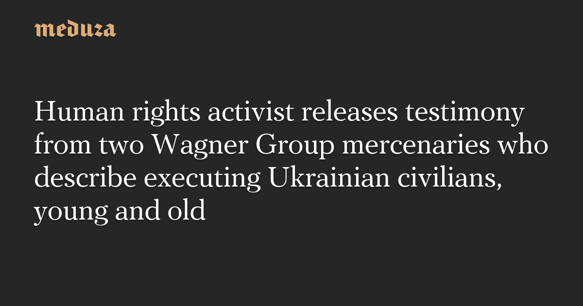 Featured image for Wagner Group mercenaries confess to executing Ukrainian civilians.