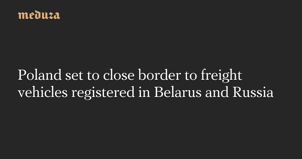 Poland Implements Sanctions and Border Closures Against Belarus and Russia.
