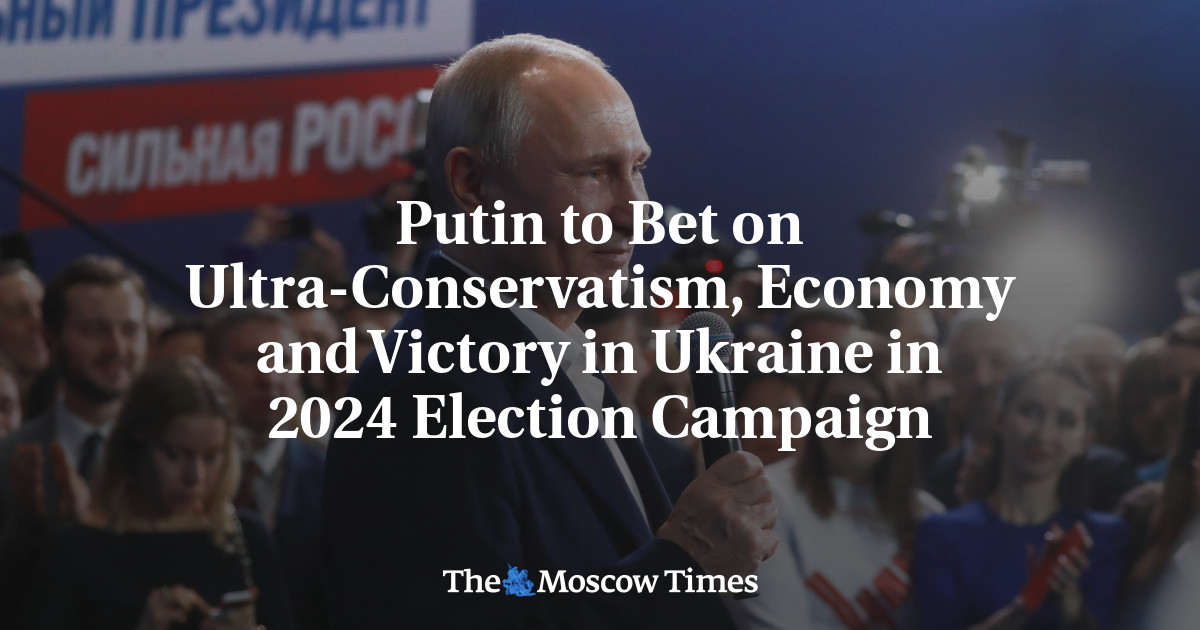 Putin's 2024 Election Campaign: Ultra-Conservatism, Economy, Victory in Ukraine, and a Message to the World