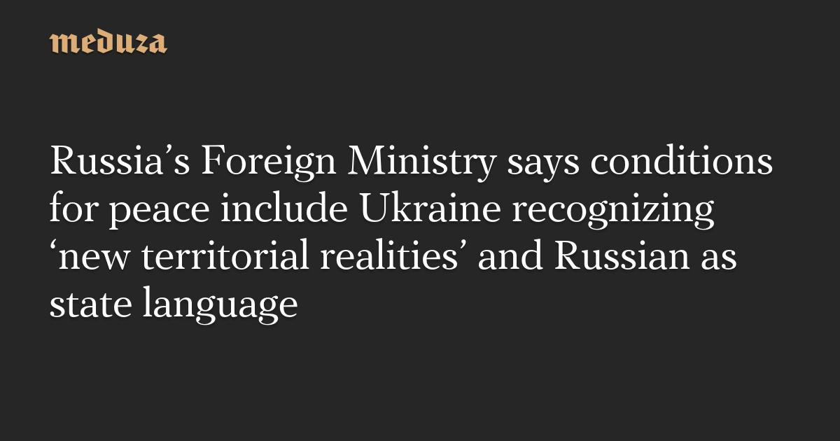 Russia demands recognition of territorial changes and Russian as state language for peace with Ukraine.