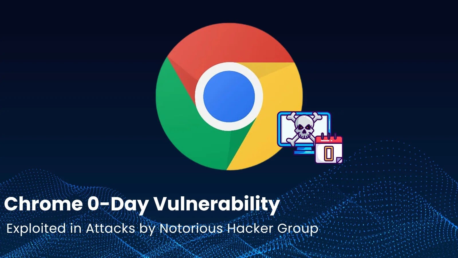 Featured image for Urgent Chrome Security Flaws Exploited by Notorious Hacker Groups and Spyware Vendors