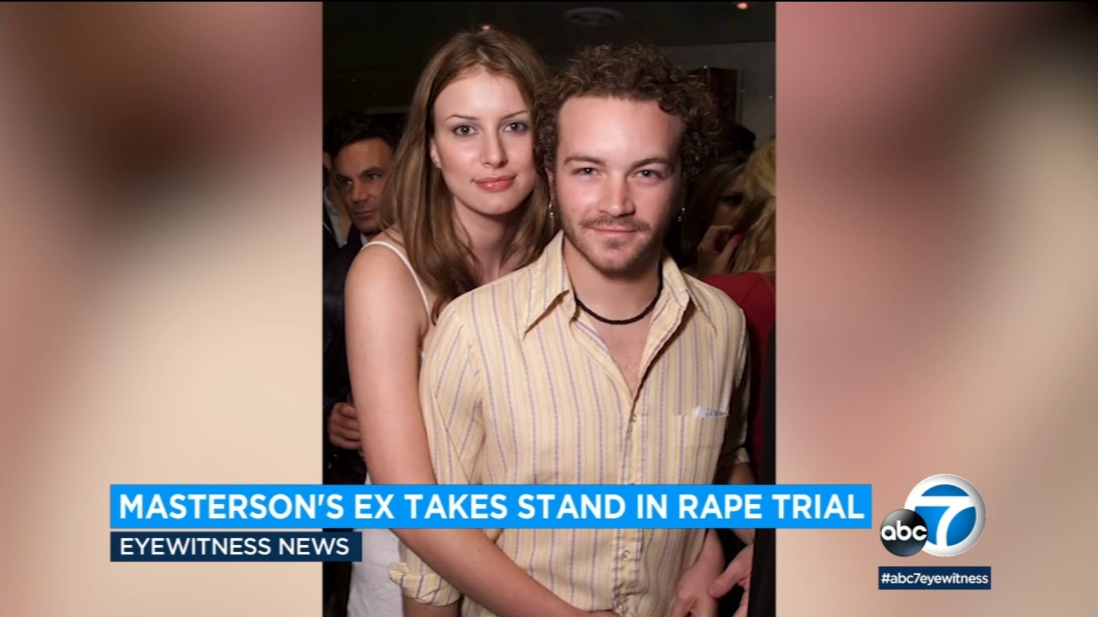 Danny Masterson's Ex-Girlfriend Testifies About Rape in Relationship.