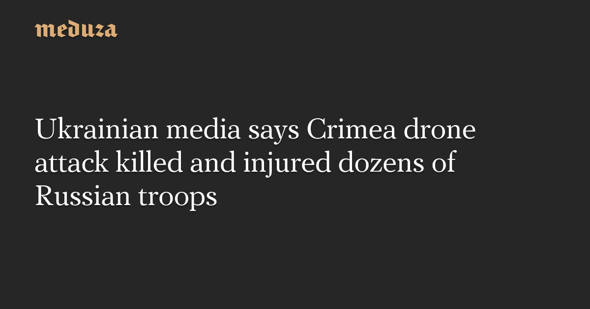 "Ukrainian Drone Attacks in Crimea Leave Russian Troops Dead and Injured"