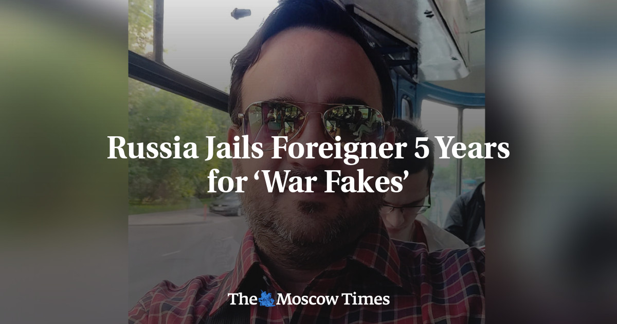 Foreigner and Activist Jailed in Russia for 'Fake News' and 'Justifying Terrorism'