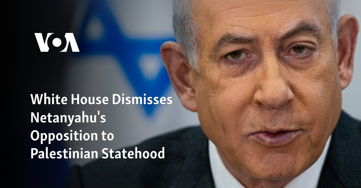 "Netanyahu Opposes Palestinian Statehood, White House Responds"