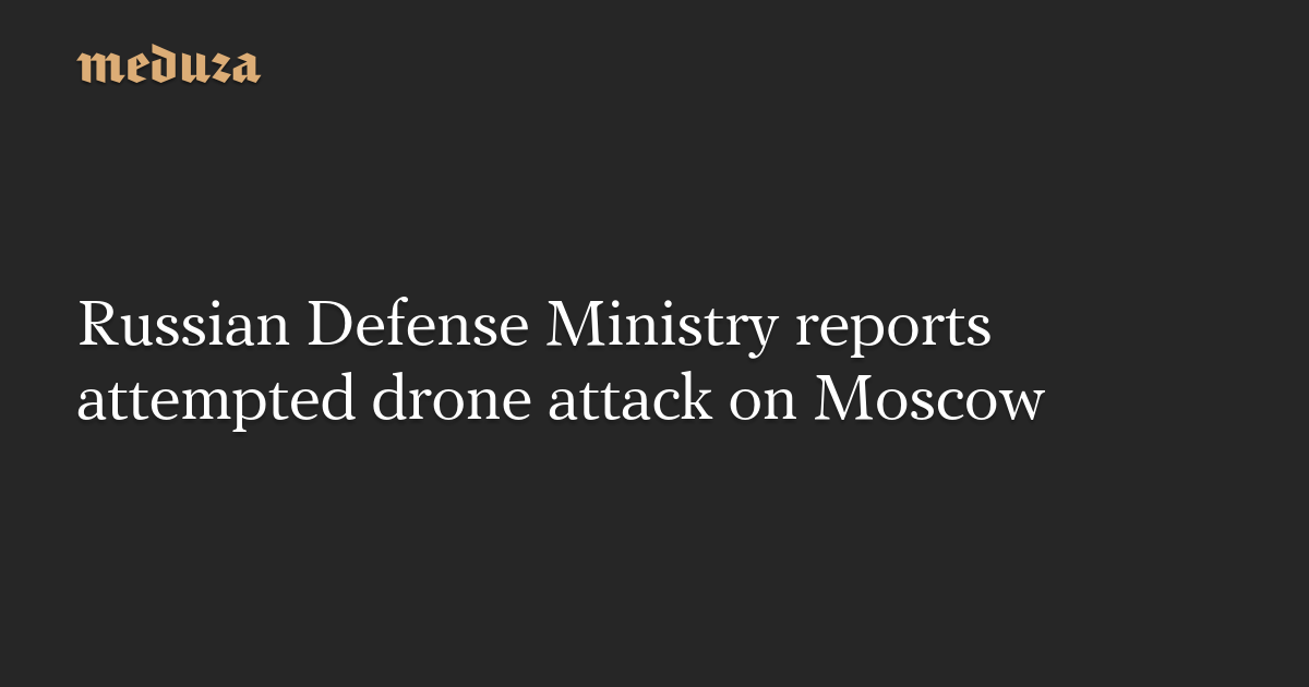 "Russian Defense Ministry Foils Drone Attack on Moscow"