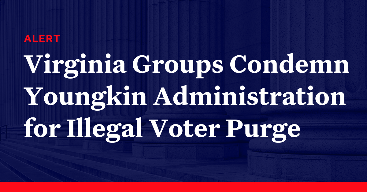 Virginia Groups Condemn Youngkin Administration for Illegal Voter Purge, Officials Acknowledge Mistaken Removals
