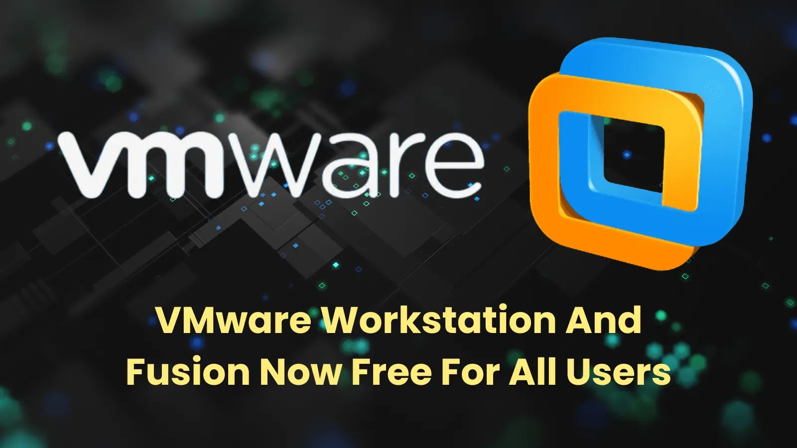 Featured image for VMware Offers Free Access to Workstation and Fusion for All Users