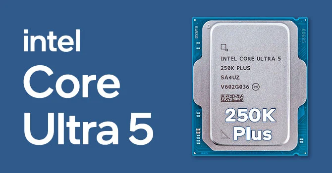 Intel Core Ultra 5 250K Plus Emphasizes AI-Boosted Budget Performance